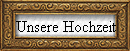 Unsere Hochzeit